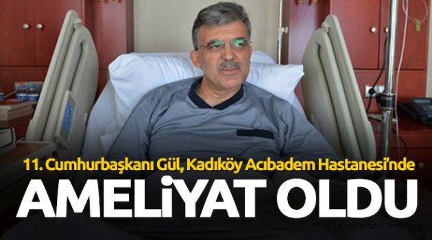 Abdullah Gül ameliyat oldu