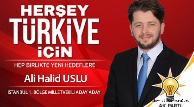 ALİ HALİD USLU, MİLLETVEKİLİ ADAY ADAYLIĞINI AÇIKLADI