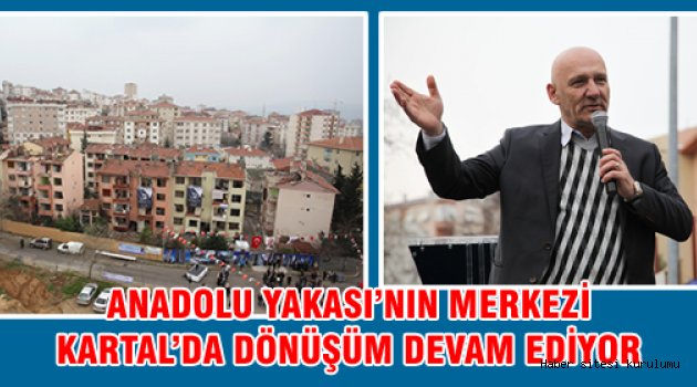 ANADOLU YAKASI’NIN MERKEZİ KARTAL’DA DÖNÜŞÜM DEVAM EDİYOR