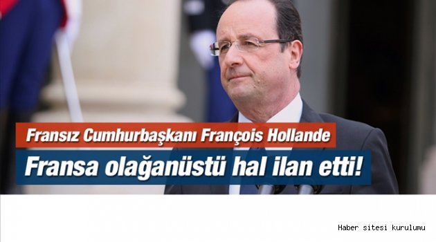 Fransa olağanüstü hal ilan etti!