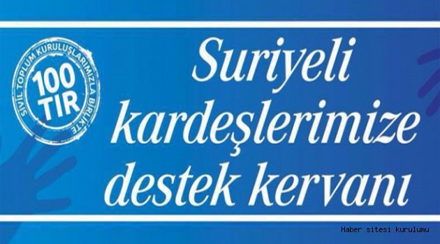 Suriyeli kardeşlerimize destek kervanı yola çıkıyor