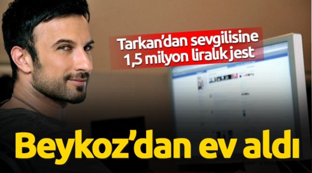 Tarkan´dan sevgilisine 1,5 milyon liralık jest