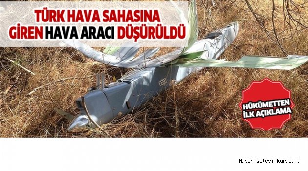Türkiye hava sahasına giren milliyeti belirsiz hava aracı düşürüldü